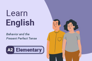Impara l'inglese: comportamento e tempo presente perfetto