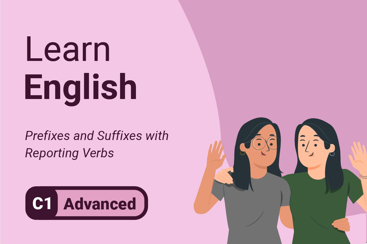 Impara l'inglese: prefissi e suffissi con Reporting Verbs