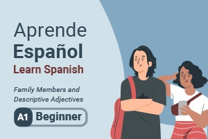 Impara lo spagnolo: familiari e aggettivi descrittivi