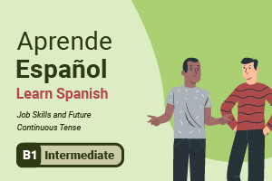 Aprenda espanhol: habilidades profissionais e tempo contínuo futuro