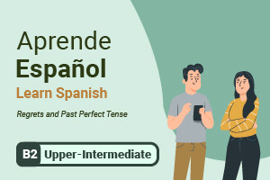 Learn Spanish: Regrets and Past Perfect Tense