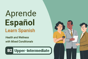 Impara lo spagnolo: salute e benessere con condizionali misti